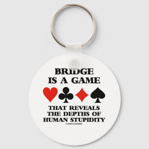 Bridge Is A Game Reveals Depths Of Human Stupidity Key Ring