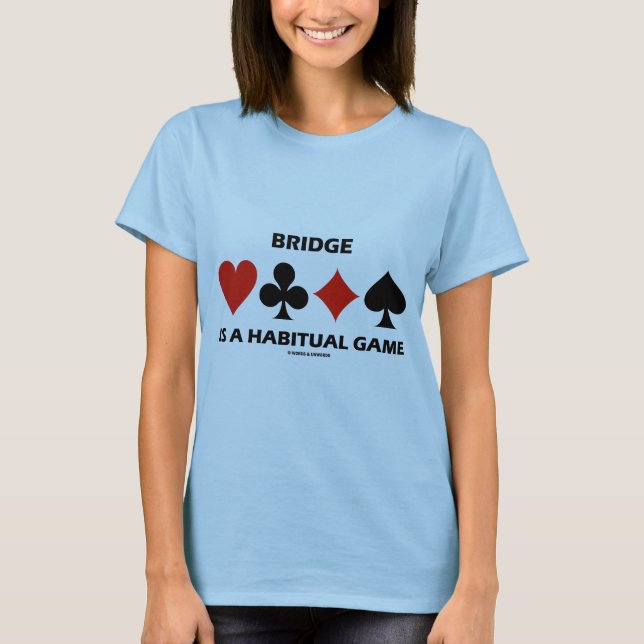 Bridge Is A Habitual Game (Card Suits) T-Shirt (Front)