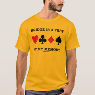 Bridge Is A Test Of My Memory (Four Card Suits) T-Shirt