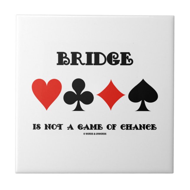 Bridge Is Not A Game Of Chance (Four Card Suits) Tile (Front)