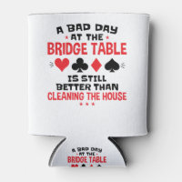 Bridge Player Funny Quote Bad Day At Bridge Table