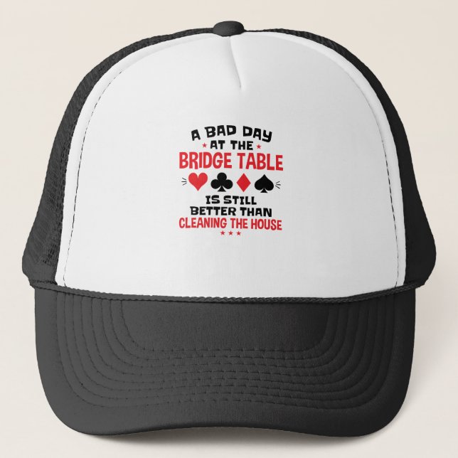 Bridge Player Funny Quote Bad Day At Bridge Table Trucker Hat (Front)