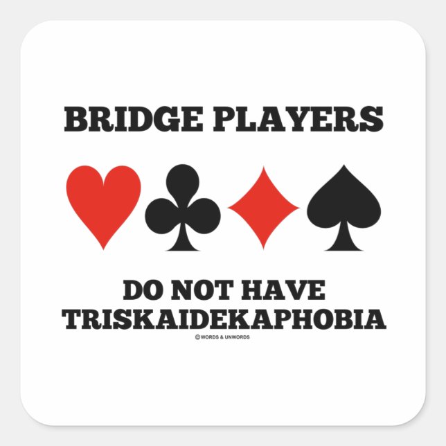 Bridge Players Do Not Have Triskaidekaphobia Square Sticker (Front)