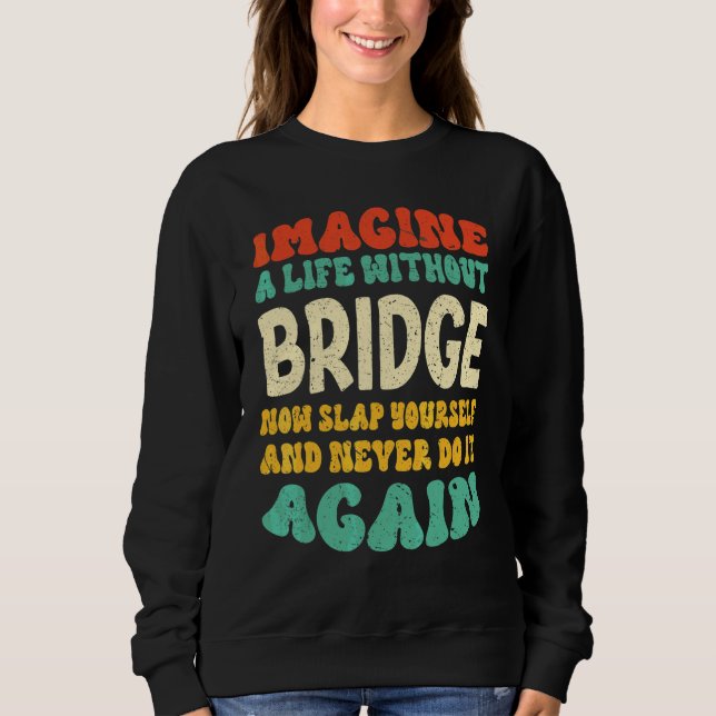 Bridge Quote For Bridge Sweatshirt (Front)
