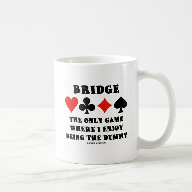 Bridge The Only Game Where I Enjoy Being The Dummy Coffee Mug (Right)