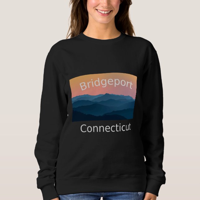 Bridgeport Connecticut Mountain sunset hometown Sweatshirt (Front)