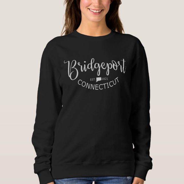 Bridgeport Connecticut State Map Bridgeport CT US  Sweatshirt (Front)