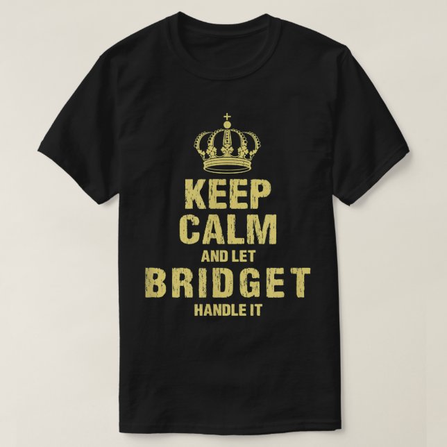 Bridget Keep Calm Personalized Name Friends Nickna T-Shirt (Design Front)