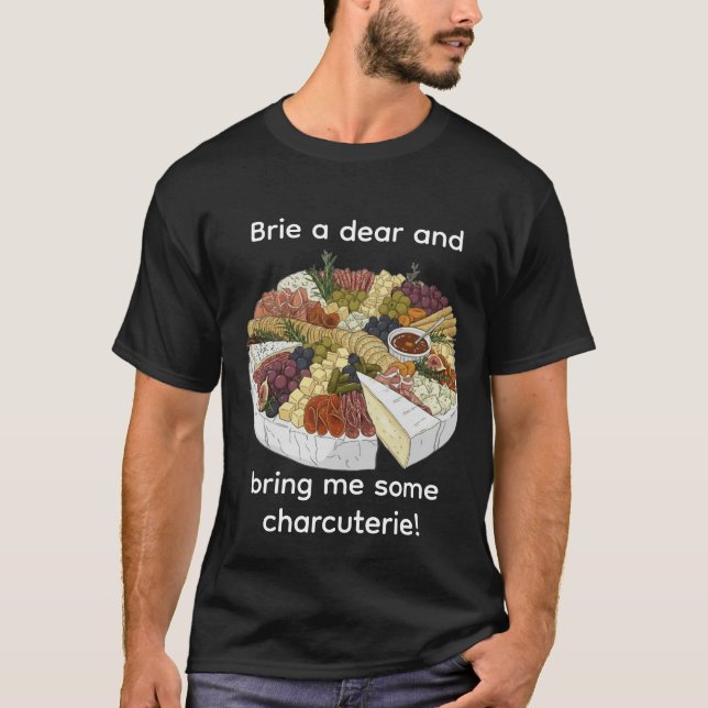 "Brie a Dear" Funny Charcuterie T-Shirt (Front)