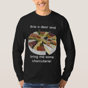 "Brie a Dear" Funny Charcuterie T-Shirt