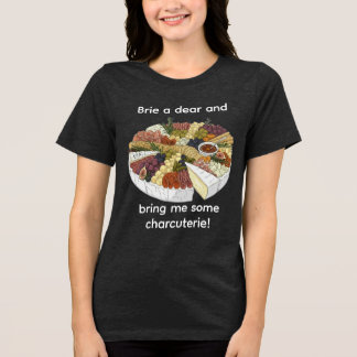 "Brie a Dear" Funny Charcuterie Tri-Blend Shirt