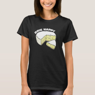 Brie Happy Cheesy Slice Humour T-Shirt