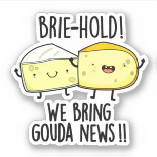 Brie-hold We Bring Gouda News Funny Cheese Pun