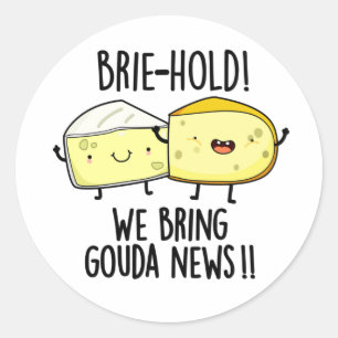 Brie-hold We Bring Gouda News Funny Cheese Pun  Classic Round Sticker