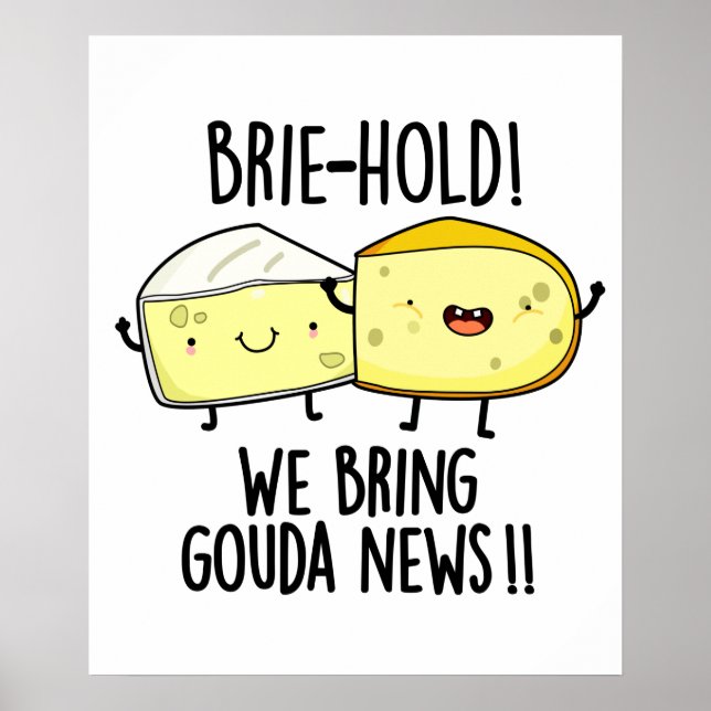 Brie-hold We Bring Gouda News Funny Cheese Pun Poster (Front)