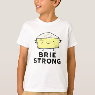 Brie Strong Funny Positive Cheese Pun  T-Shirt