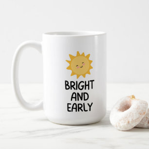 Bright And Early coffee mug 15oz