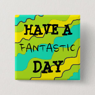 Bright Colourful "Have a Fantastic Day" Button