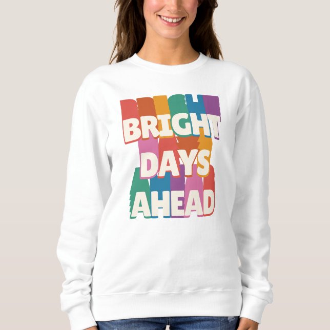Bright Days Ahead #2 Sweatshirt (Front)