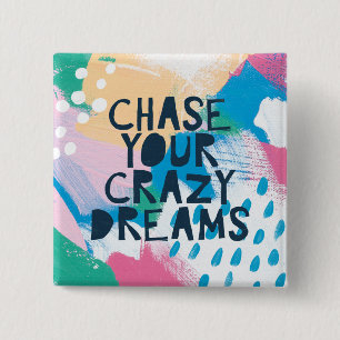Bright Inspiration I Chase Your Crazy Dreams 15 Cm Square Badge