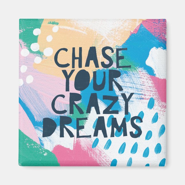 Bright Inspiration I | Chase Your Crazy Dreams Magnet (Front)