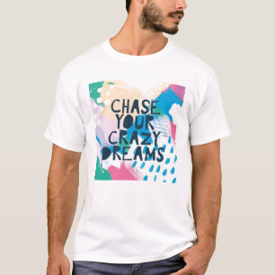 Bright Inspiration I   Chase Your Crazy Dreams T-Shirt