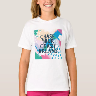 Bright Inspiration I   Chase Your Crazy Dreams T-Shirt