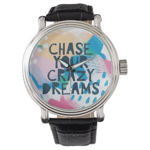 Bright Inspiration I Chase Your Crazy Dreams Watch