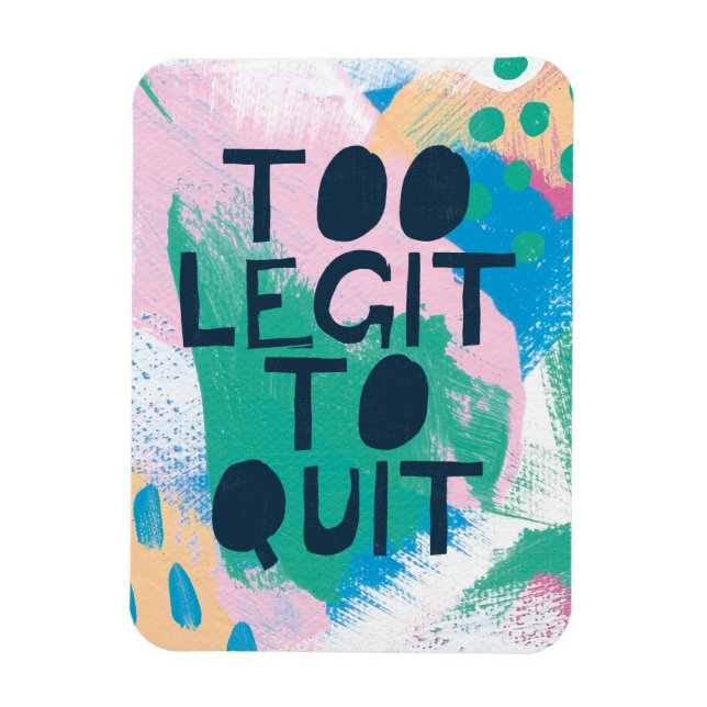 Bright Inspiration III | Too Legit To Quit Magnet (Vertical)