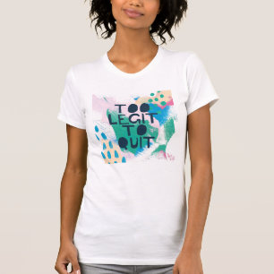 Bright Inspiration III   Too Legit To Quit T-Shirt