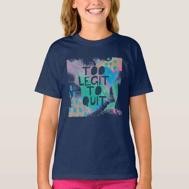 Bright Inspiration III | Too Legit To Quit T-Shirt (Front)