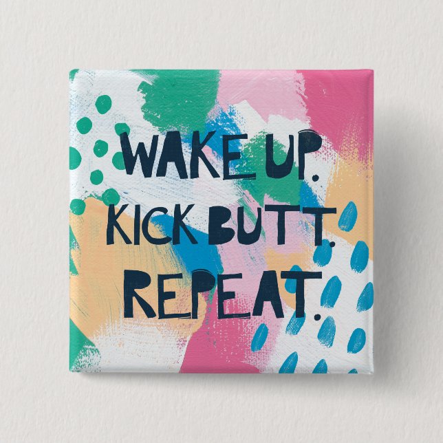 Bright Inspiration IV | Wake Up Kick Butt Repeat 15 Cm Square Badge (Front)