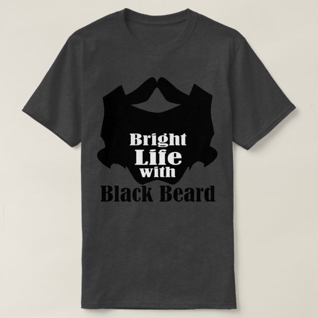 Bright life with black beard 2 T-Shirt (Design Front)
