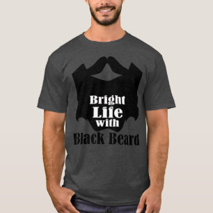 Bright life with black beard 2 T-Shirt