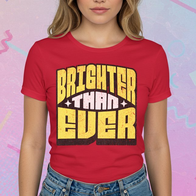 Brighter Than Ever T-Shirt (Creator Uploaded)