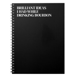 Brilliant Ideas I Had While Drinking Bourbon Notebook