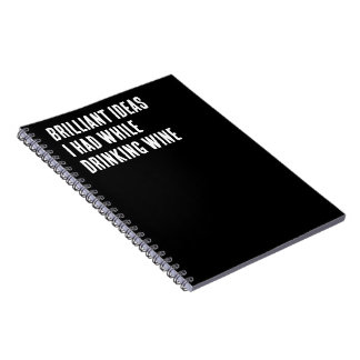 Brilliant Ideas I Had While Drinking Wine Notebook