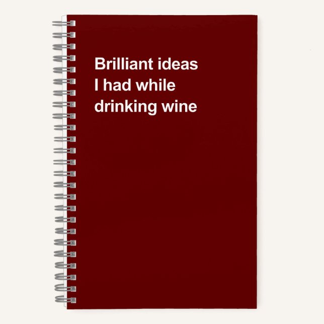Brilliant ideas I had while drinking wine Notebook (Front)