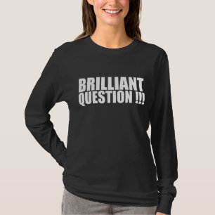 Brilliant Question   Ice Breaker   for Office Work T-Shirt