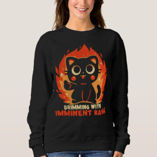 Brimming with Imminent Rage Sweatshirt