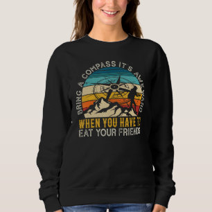 Bring A Compass It's Awkward To Eat Your Friends F Sweatshirt