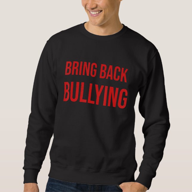 Bring Back Bullying Flag  Sarcastic Quotes For Men Sweatshirt (Front)