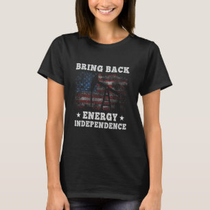 Bring Back Energy Independence. Make Gas Prices Ch T-Shirt