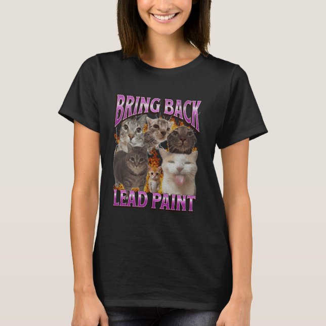 Bring Back Lead Paint Funny Cat Meme Bootleg Graph T-Shirt (Front)