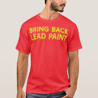 bring back lead paint T-Shirt