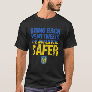 Bring Back Mean Tweets The World Was Safer Ukraine T-Shirt