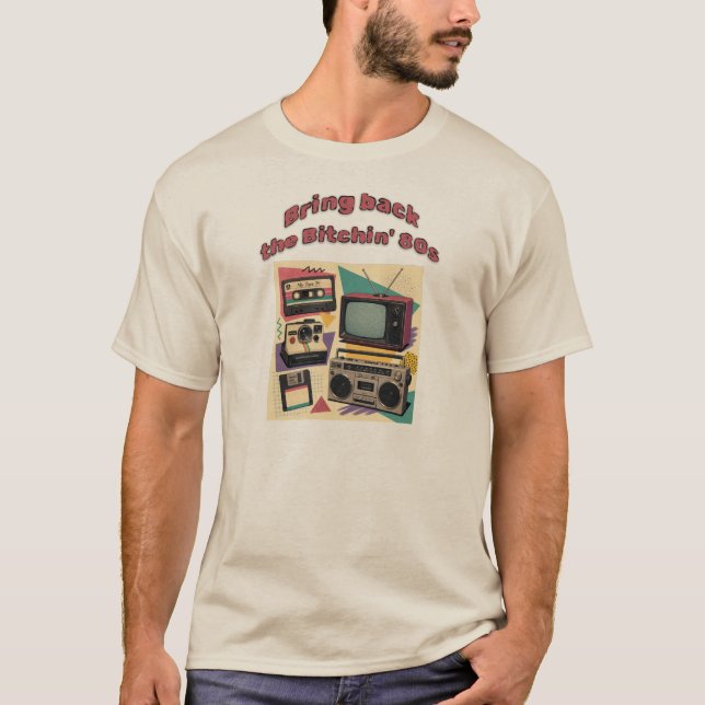 Bring Back The Bitchin' 80s - retro T-Shirt (Front)