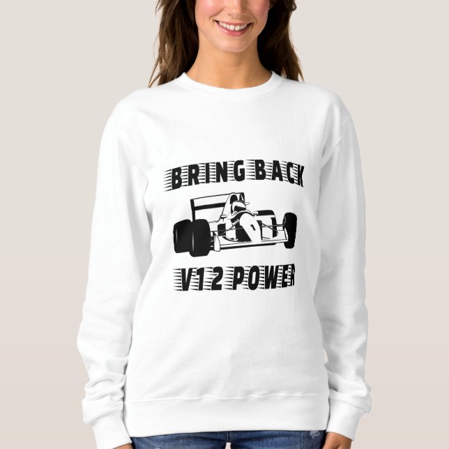 Bring back V12 power Race Car Silhouette Sweatshirt (Front)