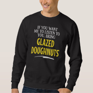 Bring Glazed Doughnuts Food Drinking Designsn Sweatshirt