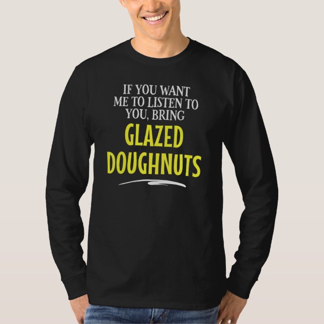 Bring Glazed Doughnuts Food Drinking Sn T-Shirt (Front)